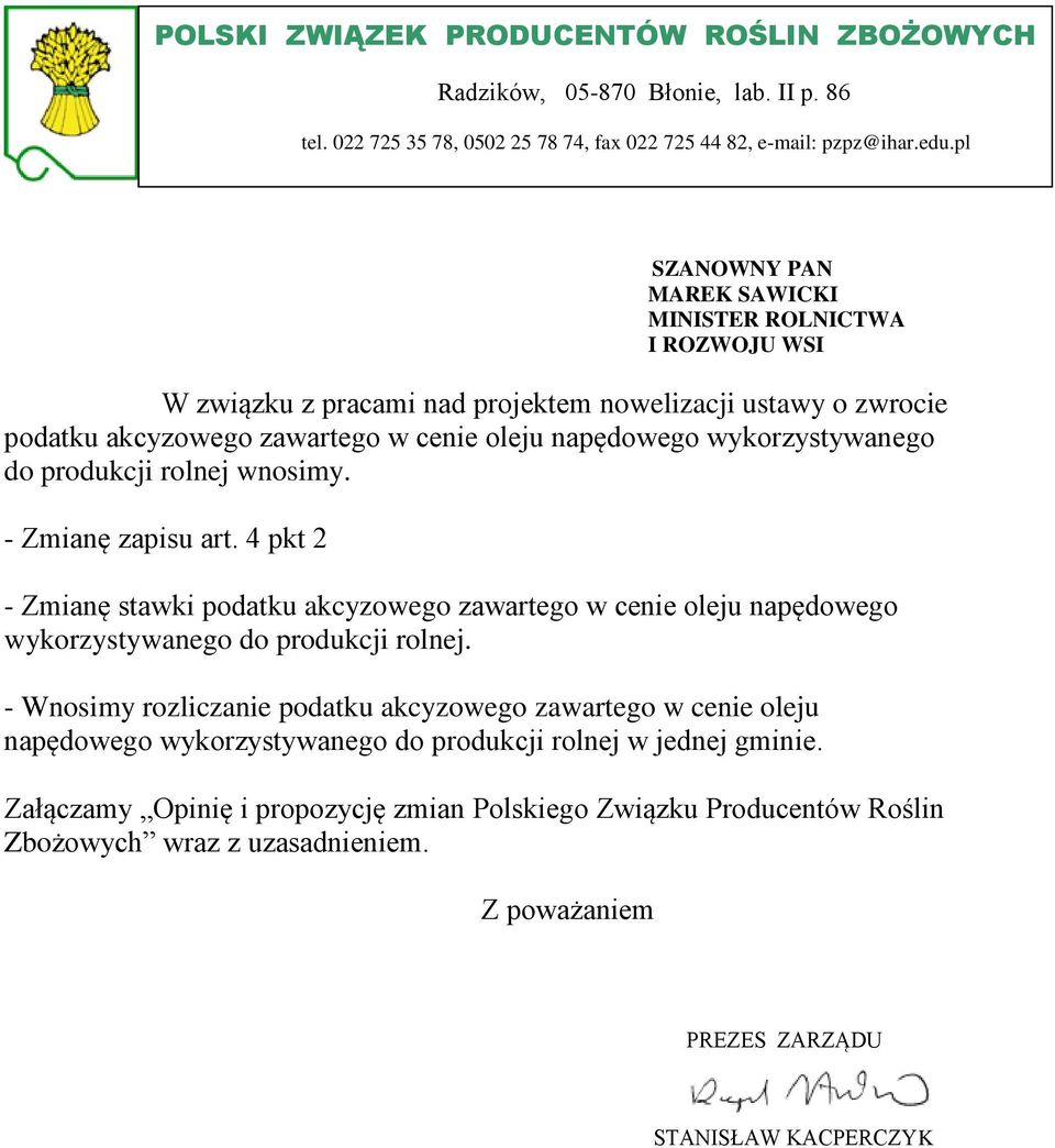 produkcji rolnej wnosimy. - Zmianę zapisu art. 4 pkt 2 - Zmianę stawki podatku akcyzowego zawartego w cenie oleju napędowego wykorzystywanego do produkcji rolnej.