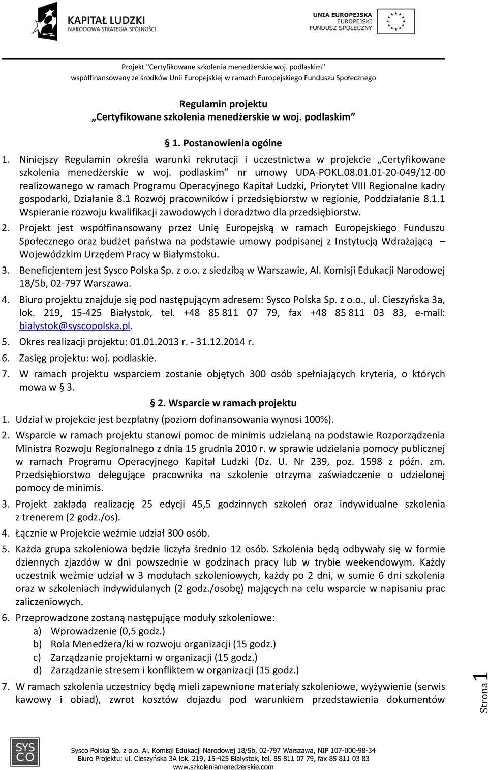 01-20-049/12-00 realizowanego w ramach Programu Operacyjnego Kapitał Ludzki, Priorytet VIII Regionalne kadry gospodarki, Działanie 8.1 Rozwój pracowników i przedsiębiorstw w regionie, Poddziałanie 8.