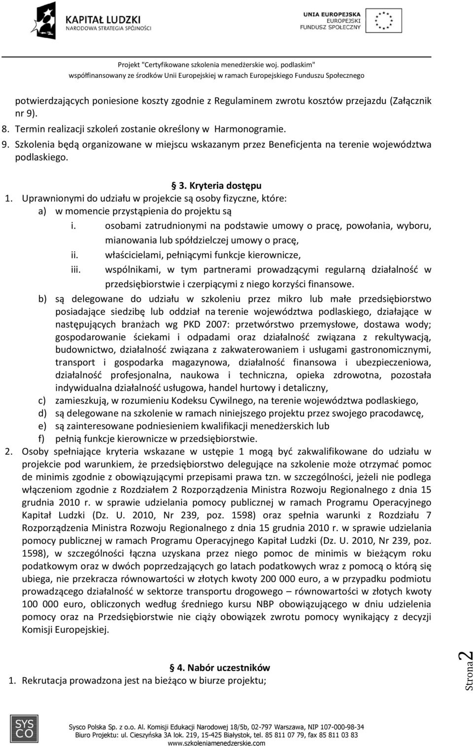 Uprawnionymi do udziału w projekcie są osoby fizyczne, które: a) w momencie przystąpienia do projektu są i.