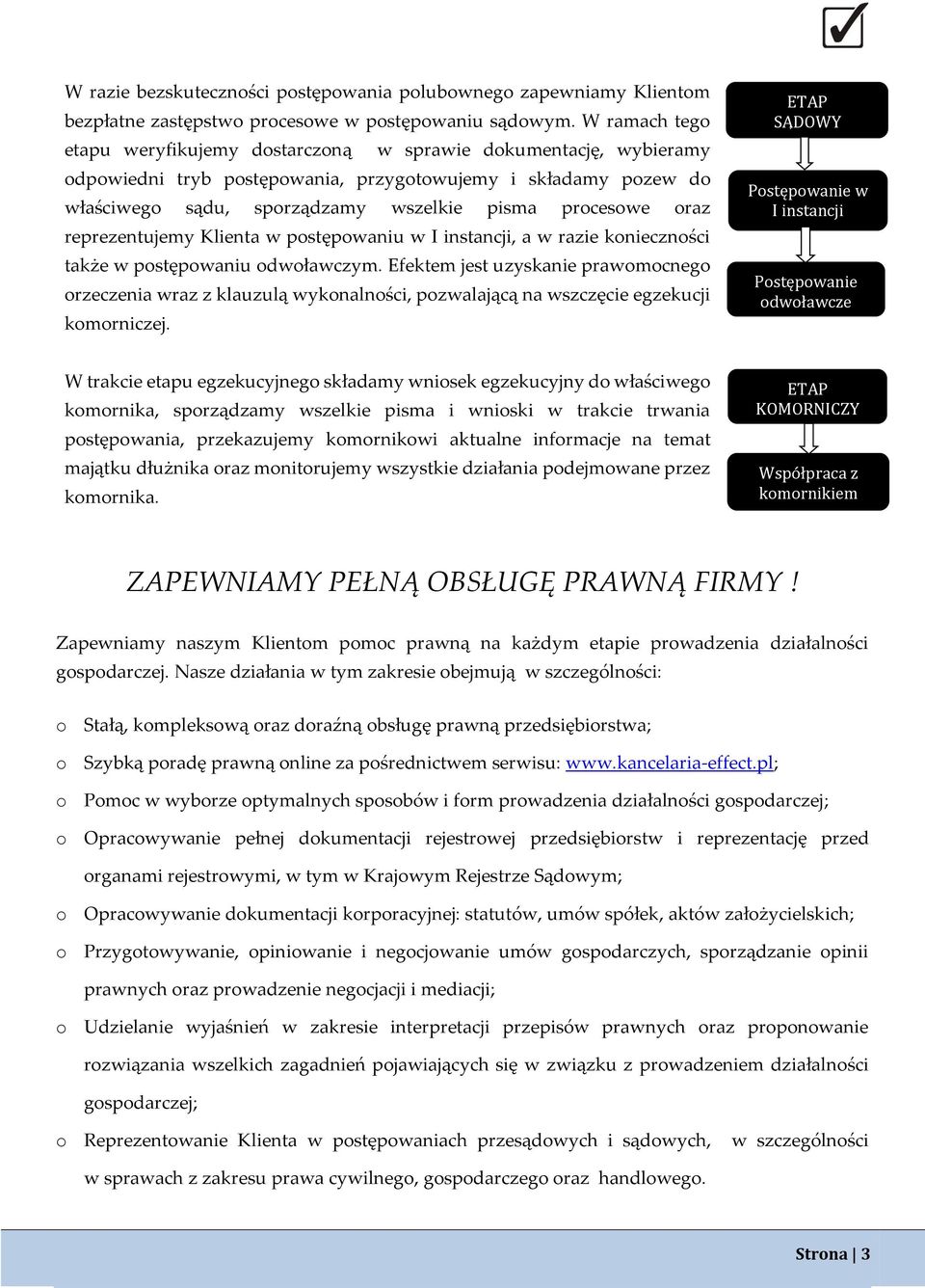 oraz reprezentujemy Klienta w postępowaniu w I instancji, a w razie konieczności także w postępowaniu odwoławczym.