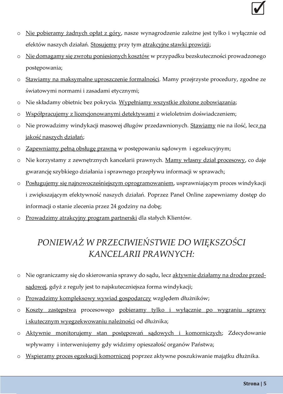 Mamy przejrzyste procedury, zgodne ze światowymi normami i zasadami etycznymi; o Nie składamy obietnic bez pokrycia.