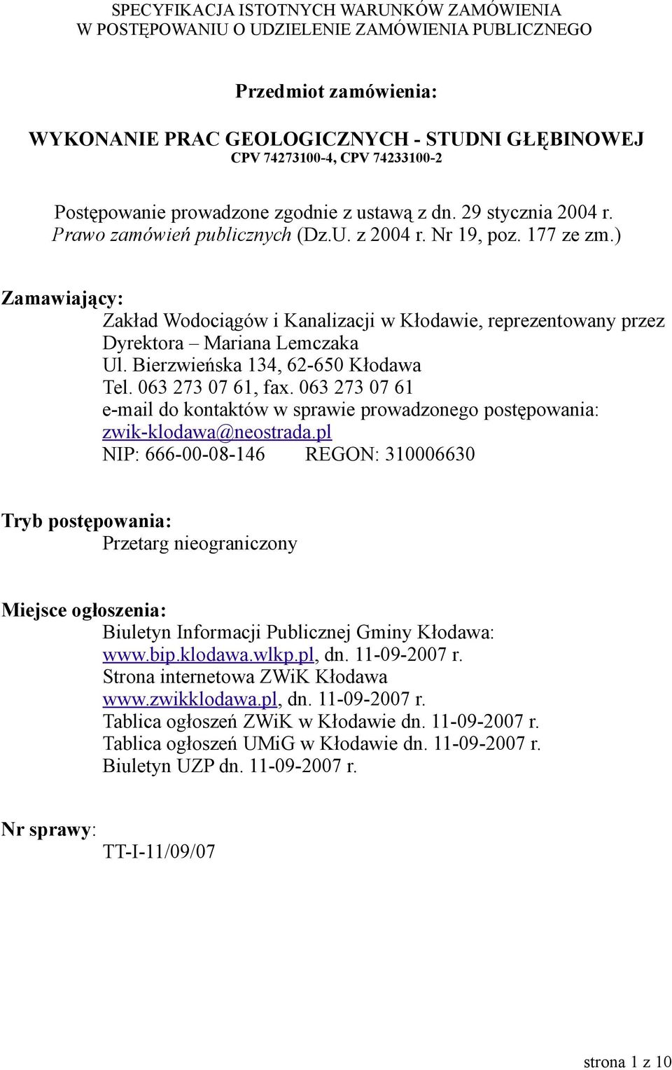 ) Zamawiający: Zakład Wodociągów i Kanalizacji w Kłodawie, reprezentowany przez Dyrektora Mariana Lemczaka Ul. Bierzwieńska 134, 62-650 Kłodawa Tel. 063 273 07 61, fax.