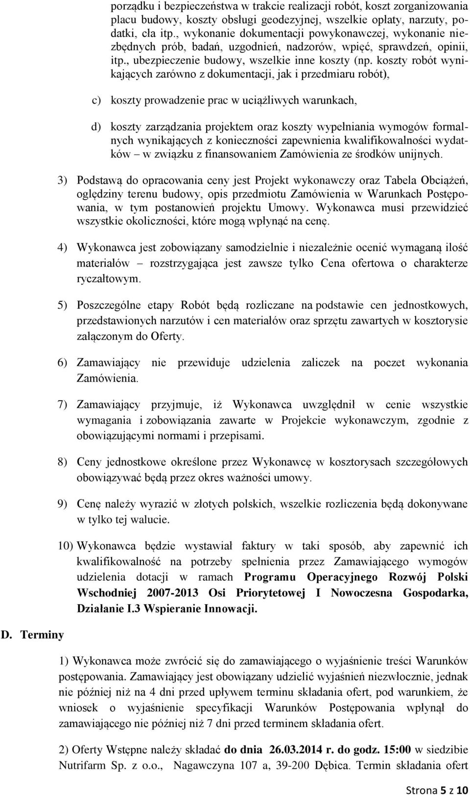 koszty robót wynikających zarówno z dokumentacji, jak i przedmiaru robót), c) koszty prowadzenie prac w uciążliwych warunkach, d) koszty zarządzania projektem oraz koszty wypełniania wymogów