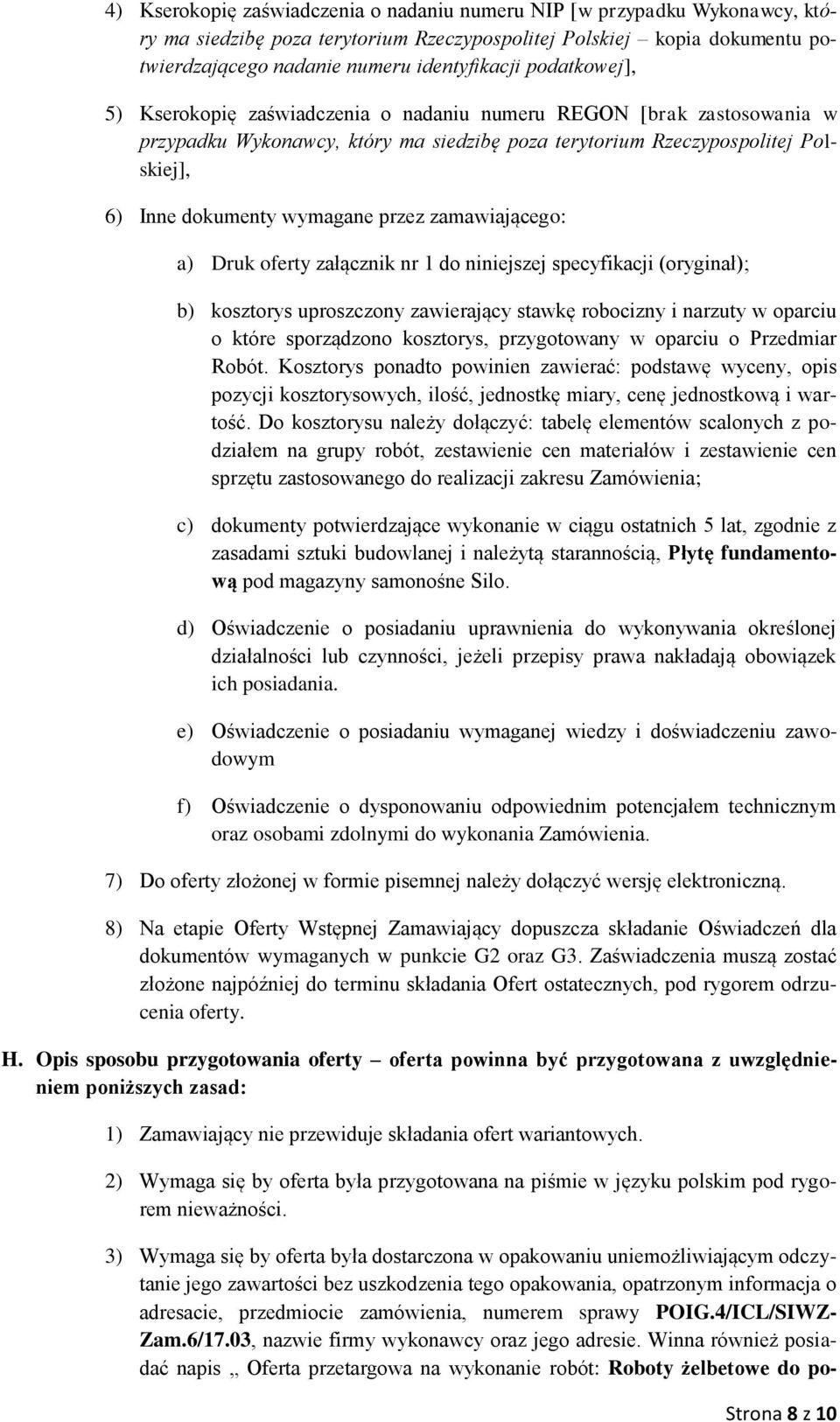 przez zamawiającego: a) Druk oferty załącznik nr 1 do niniejszej specyfikacji (oryginał); b) kosztorys uproszczony zawierający stawkę robocizny i narzuty w oparciu o które sporządzono kosztorys,