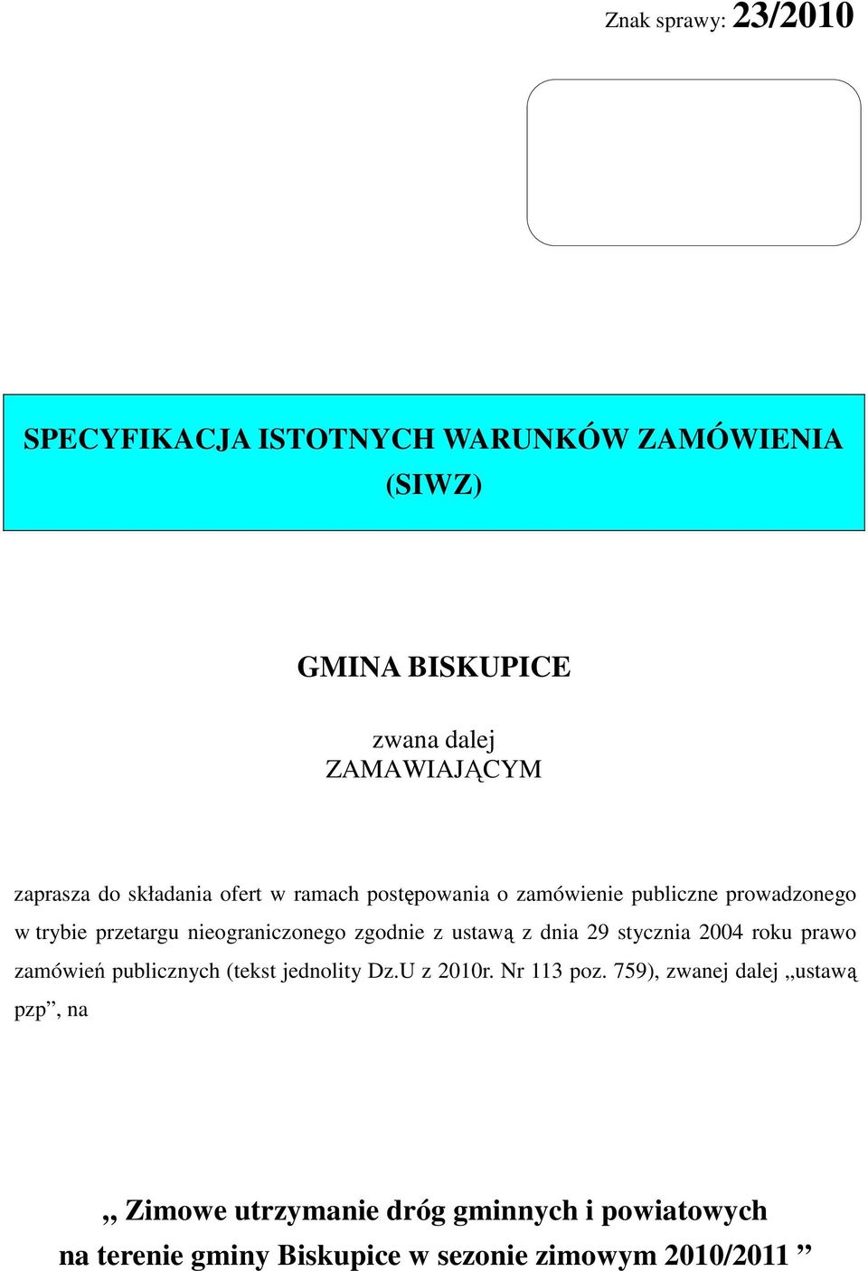 ustawą z dnia 29 stycznia 2004 roku prawo zamówień publicznych (tekst jednolity Dz.U z 2010r. Nr 113 poz.