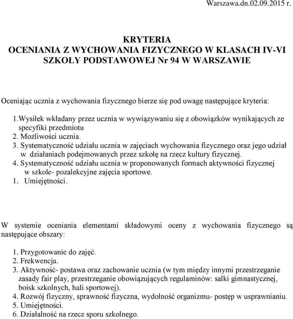 Wysiłek wkładany przez ucznia w wywiązywaniu się z obowiązków wynikających ze specyfiki przedmiotu 2. Możliwości ucznia. 3.