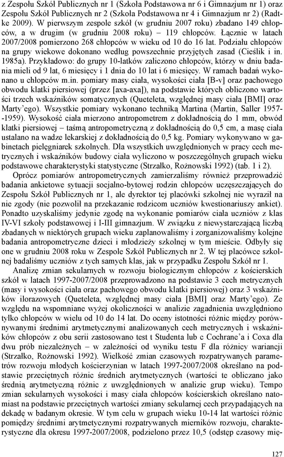 Podziału chłopców na grupy wiekowe dokonano według powszechnie przyjętych zasad (Cieślik i in. 1985a).