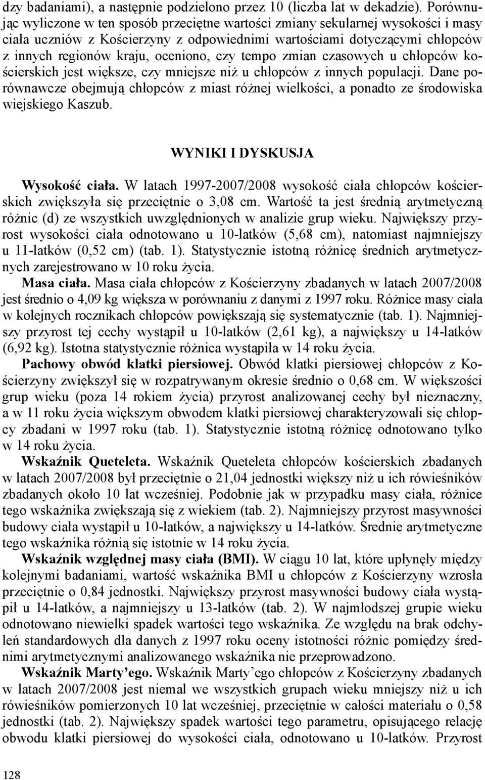 czy tempo zmian czasowych u chłopców kościerskich jest większe, czy mniejsze niŝ u chłopców z innych populacji.