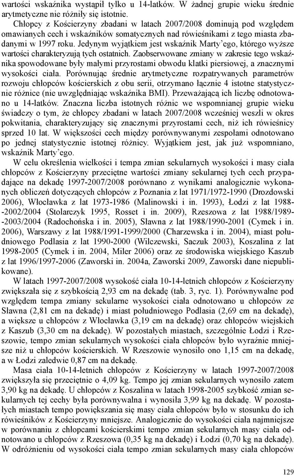 Jedynym wyjątkiem jest wskaźnik Marty ego, którego wyŝsze wartości charakteryzują tych ostatnich.