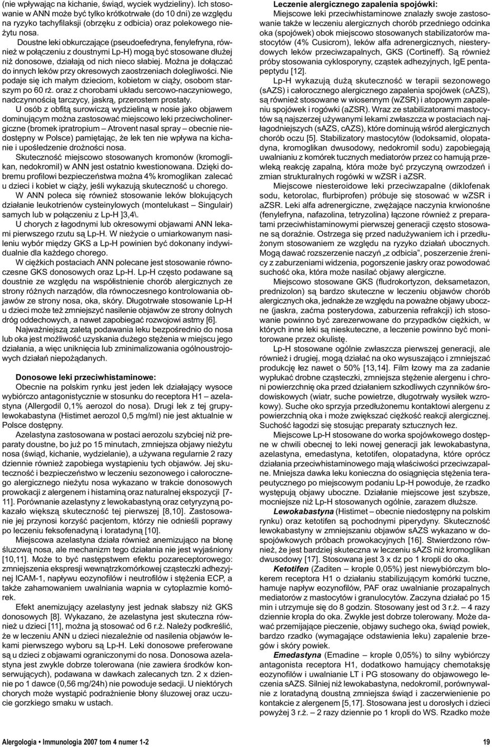 Doustne leki obkurczaj¹ce (pseudoefedryna, fenylefryna, równie w po³¹czeniu z doustnymi Lp-H) mog¹ byæ stosowane d³u ej ni donosowe, dzia³aj¹ od nich nieco s³abiej.