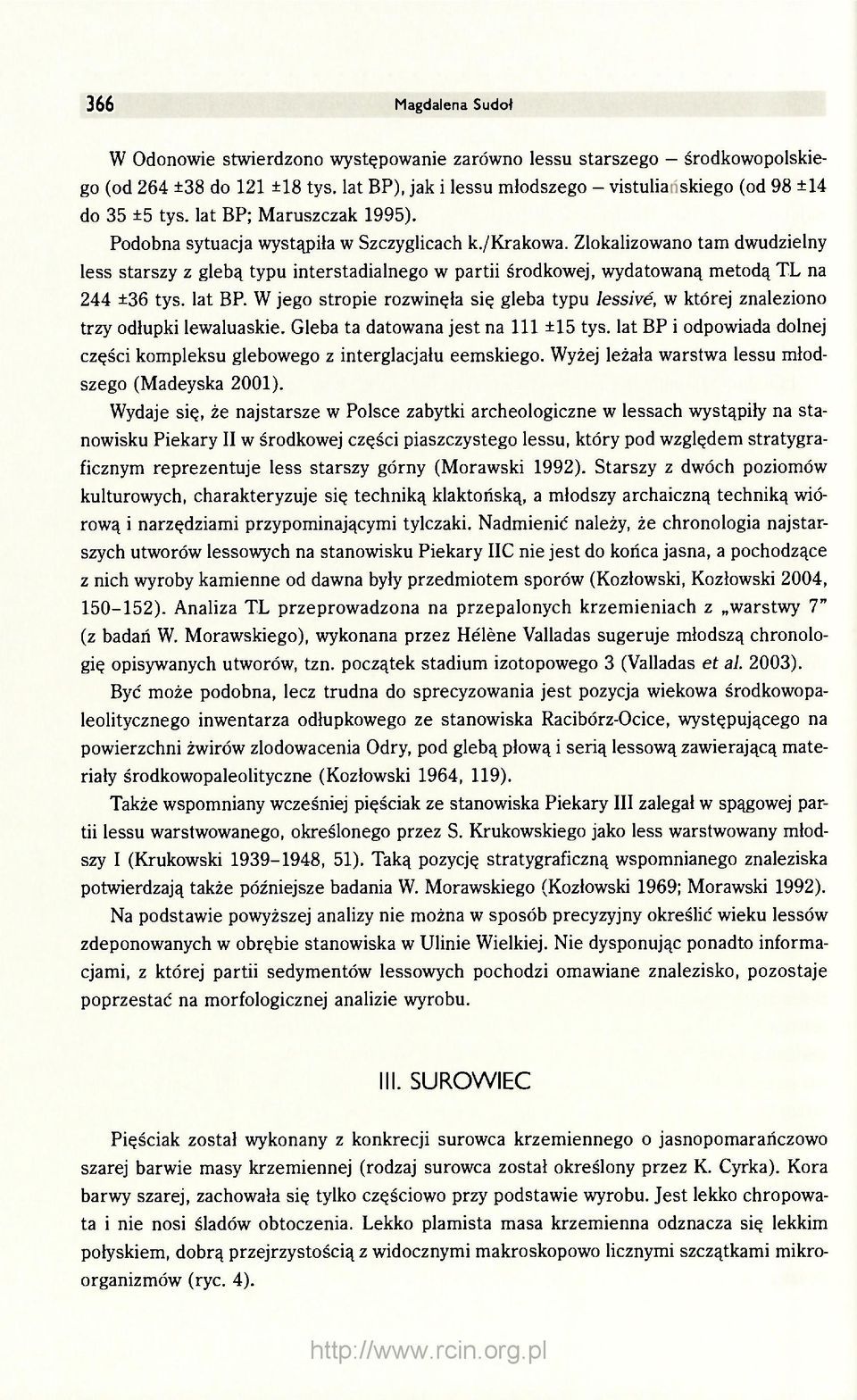 Zlokalizowano tam dwudzielny less starszy z glebą typu interstadialnego w partii środkowej, wydatowaną metodą TL na 244 ±36 tys. lat BP.