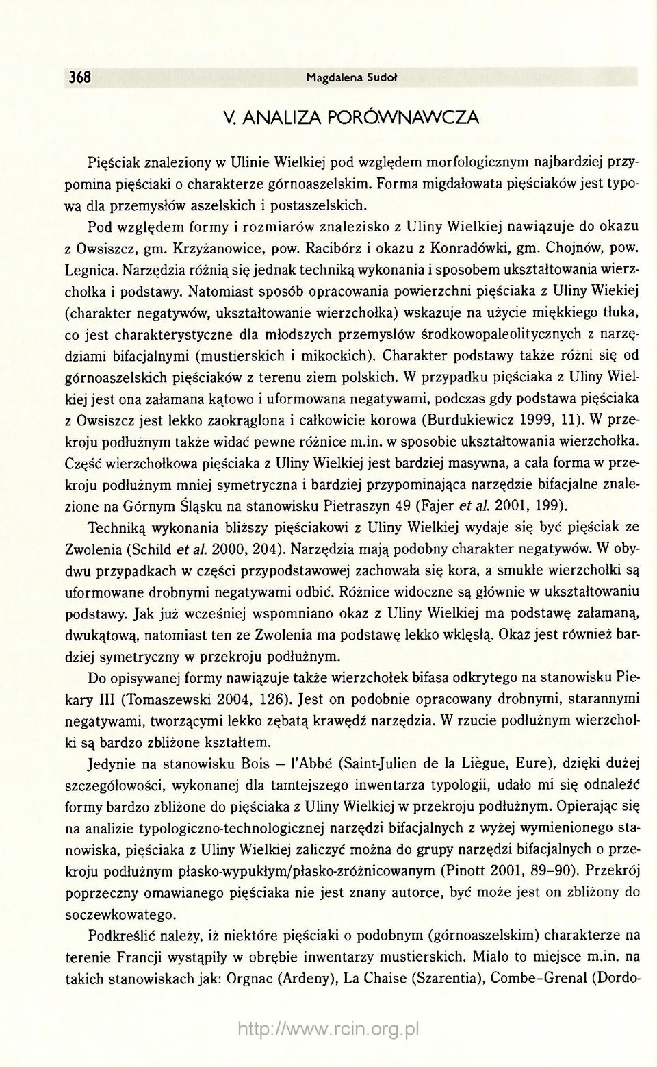 Racibórz i okazu z Konradówki, gm. Chojnów, pow. Legnica. Narzędzia różnią się jednak techniką wykonania i sposobem ukształtowania wierzchołka i podstawy.
