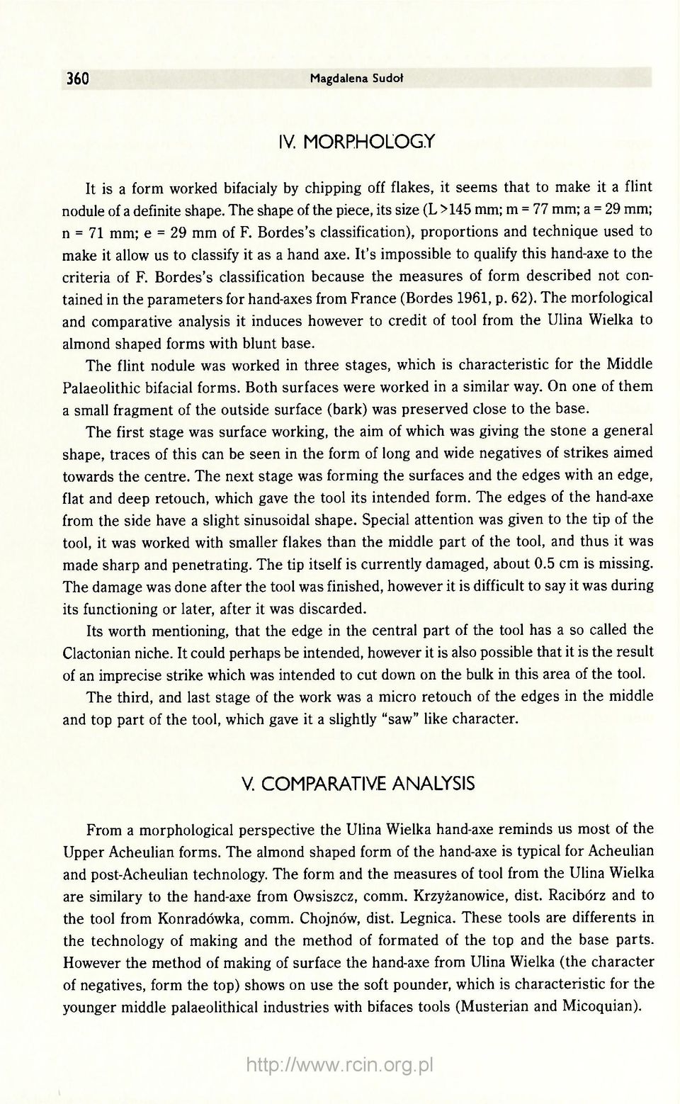 It's impossible to qualify this hand-axe to the criteria of F. Bordes's classification because the measures of form described not contained in the parameters for hand-axes from France (Bordes 1961, p.