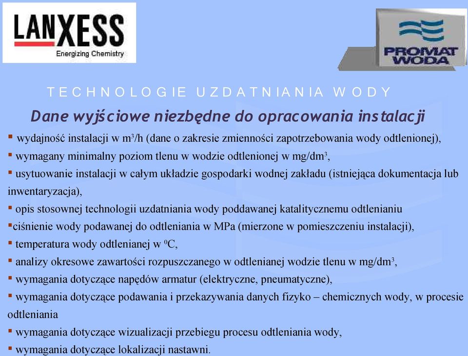 odtlenianiu ciśnienie wody podawanej do odtleniania w MPa (mierzone w pomieszczeniu instalacji), temperatura wody odtlenianej w 0 C, analizy okresowe zawartości rozpuszczanego w odtlenianej wodzie