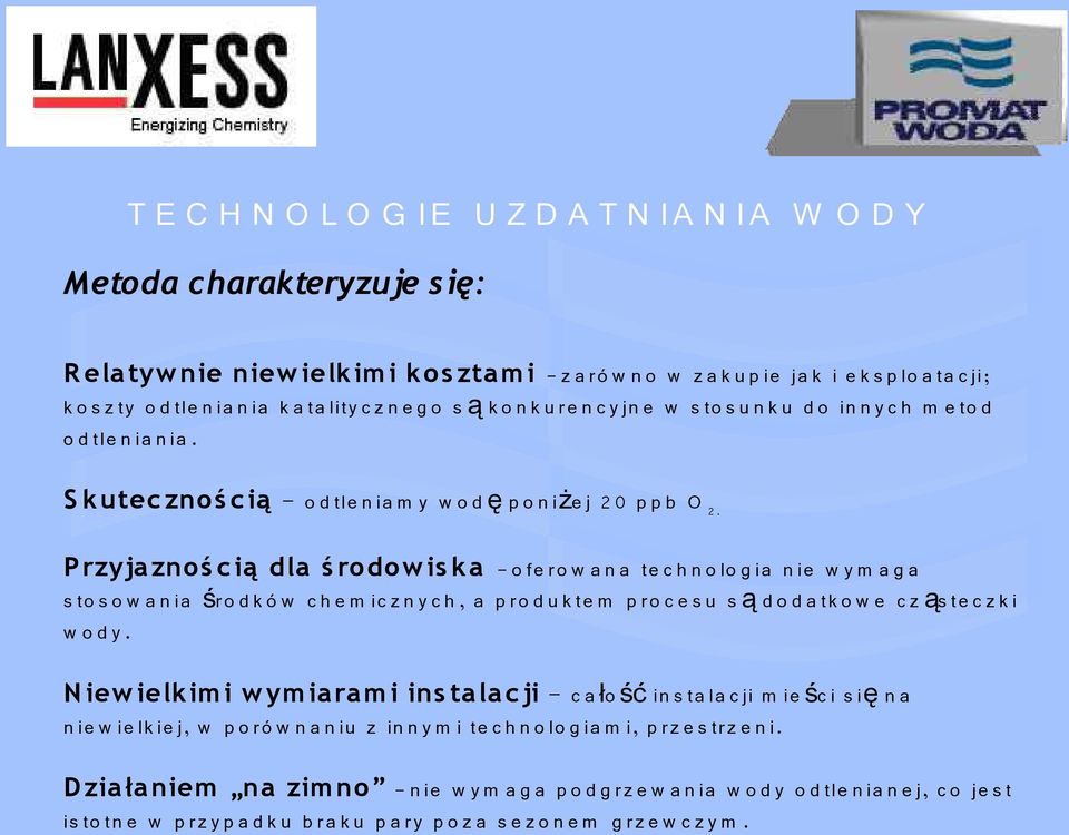 P rzyja znoś c ią dla ś rodow is ka - o fe r o w a n a te c h n o lo g ia n ie w y m a g a s to s o w a n ia śr o d k ó w c h e m ic z n y c h, a p r o d u k te m p r o c e s u s ą d o d a tk o w e c