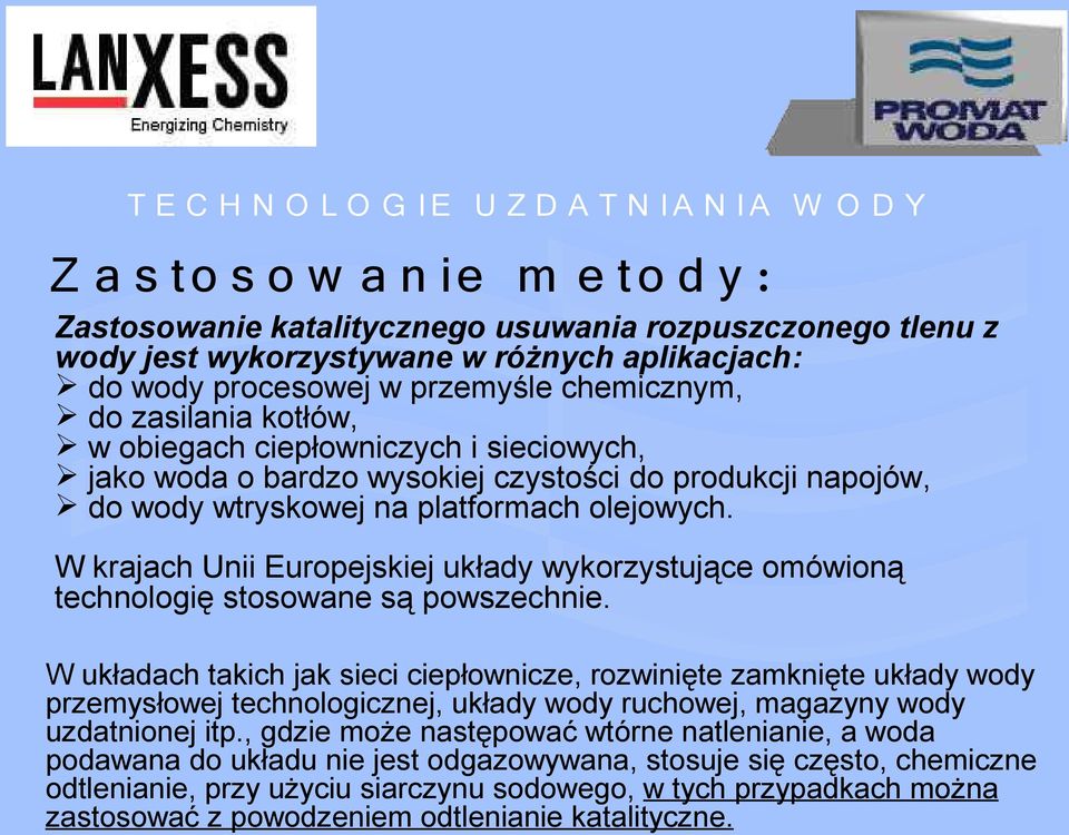 W krajach Unii Europejskiej układy wykorzystujące omówioną technologię stosowane są powszechnie.