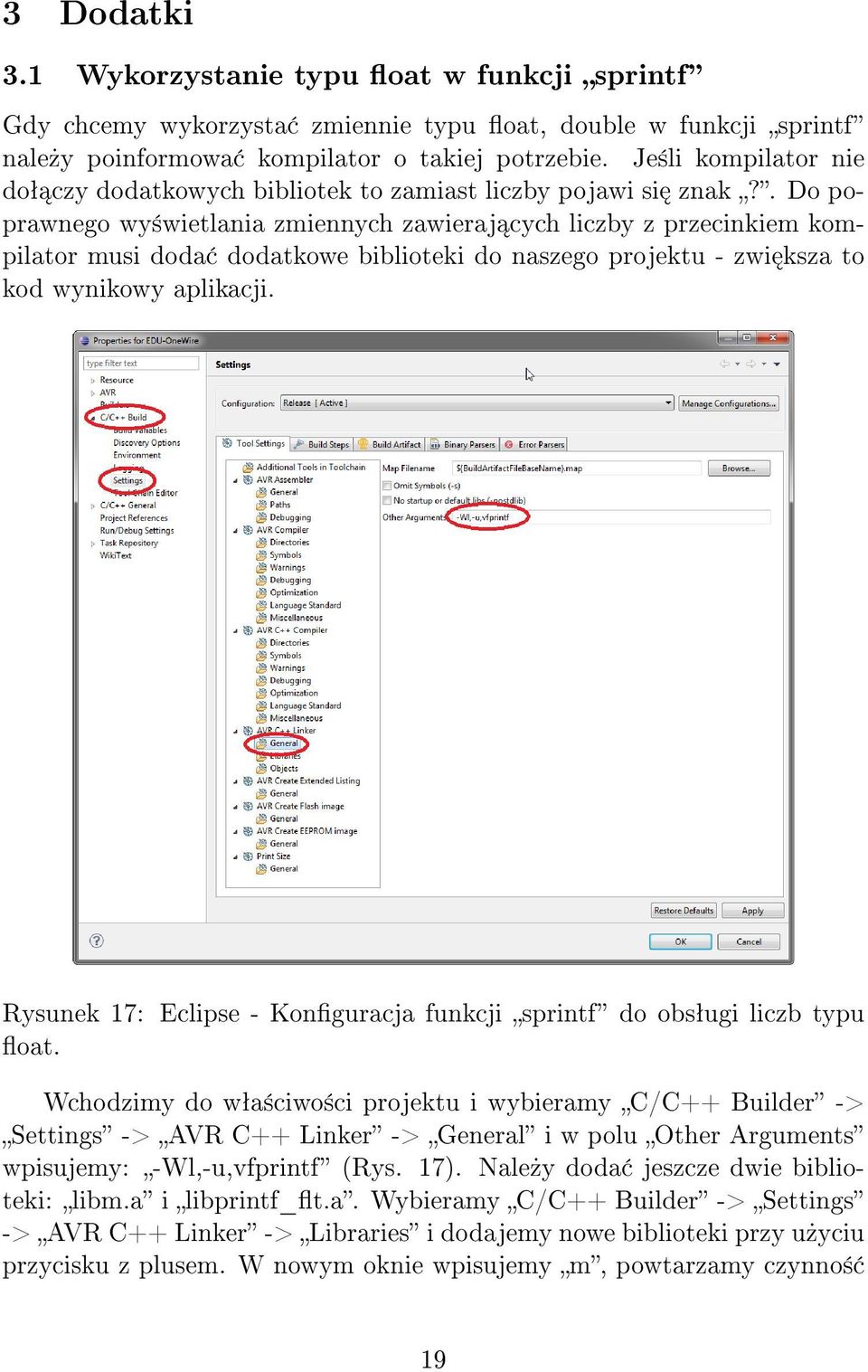 . Do poprawnego wy±wietlania zmiennych zawieraj cych liczby z przecinkiem kompilator musi doda dodatkowe biblioteki do naszego projektu - zwi ksza to kod wynikowy aplikacji.