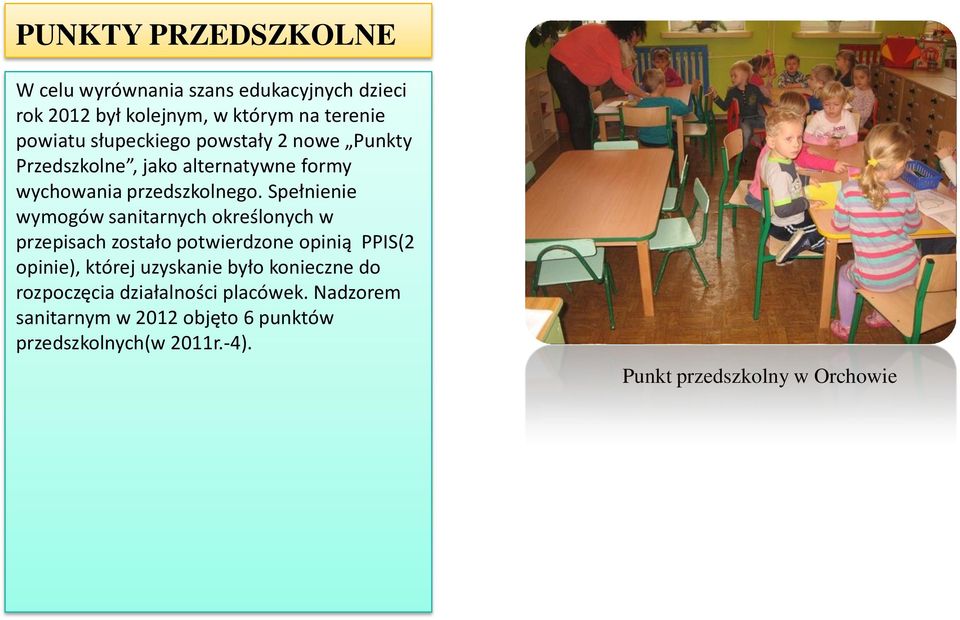 Spełnienie wymogów sanitarnych określonych w przepisach zostało potwierdzone opinią PPIS(2 opinie), której uzyskanie było