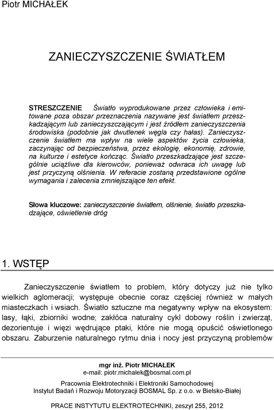 Zanieczyszczenie światłem ma wpływ na wiele aspektów życia człowieka, zaczynając od bezpieczeństwa, przez ekologię, ekonomię, zdrowie, na kulturze i estetyce kończąc.