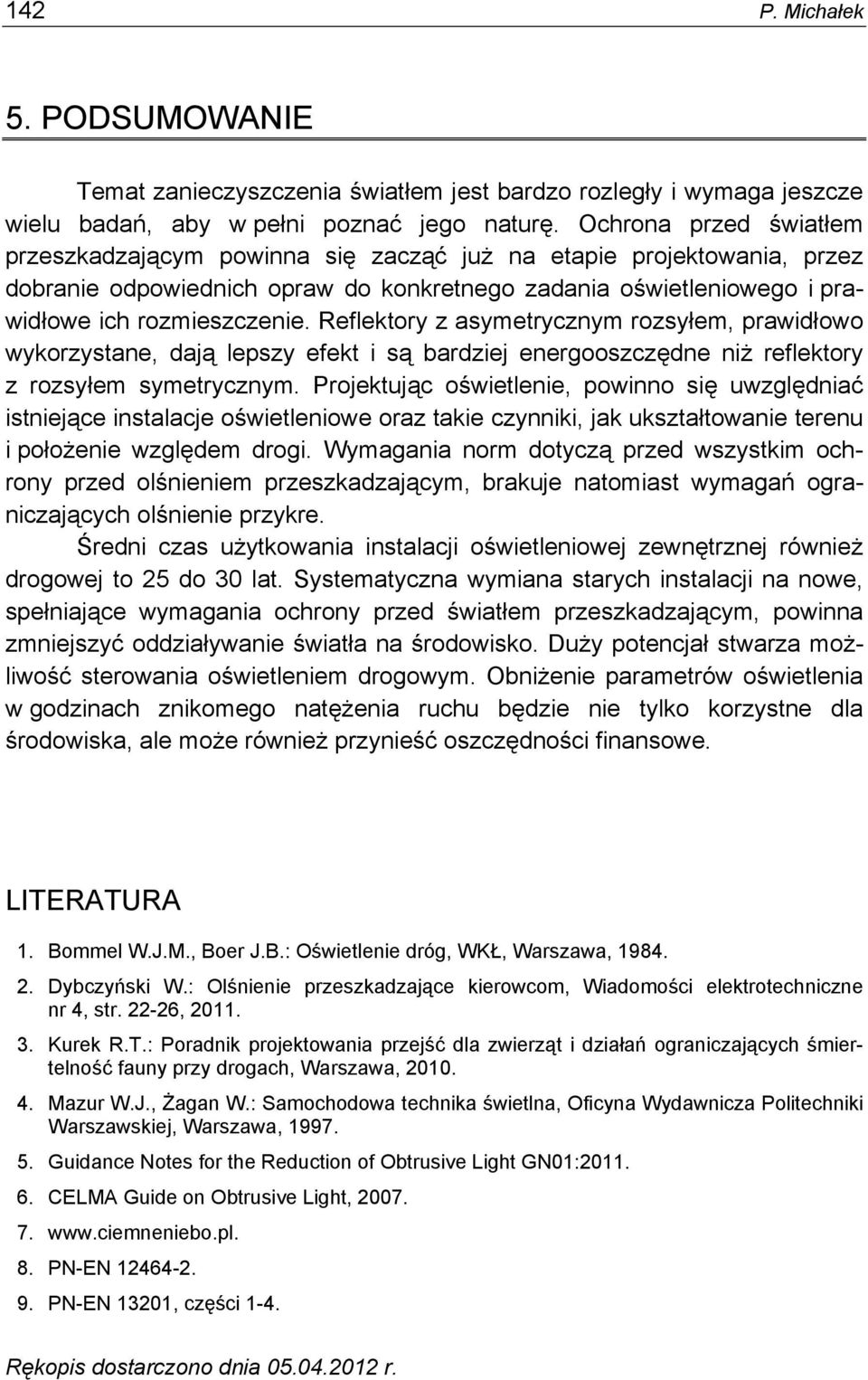 Reflektory z asymetrycznym rozsyłem, prawidłowo wykorzystane, dają lepszy efekt i są bardziej energooszczędne niż reflektory z rozsyłem symetrycznym.