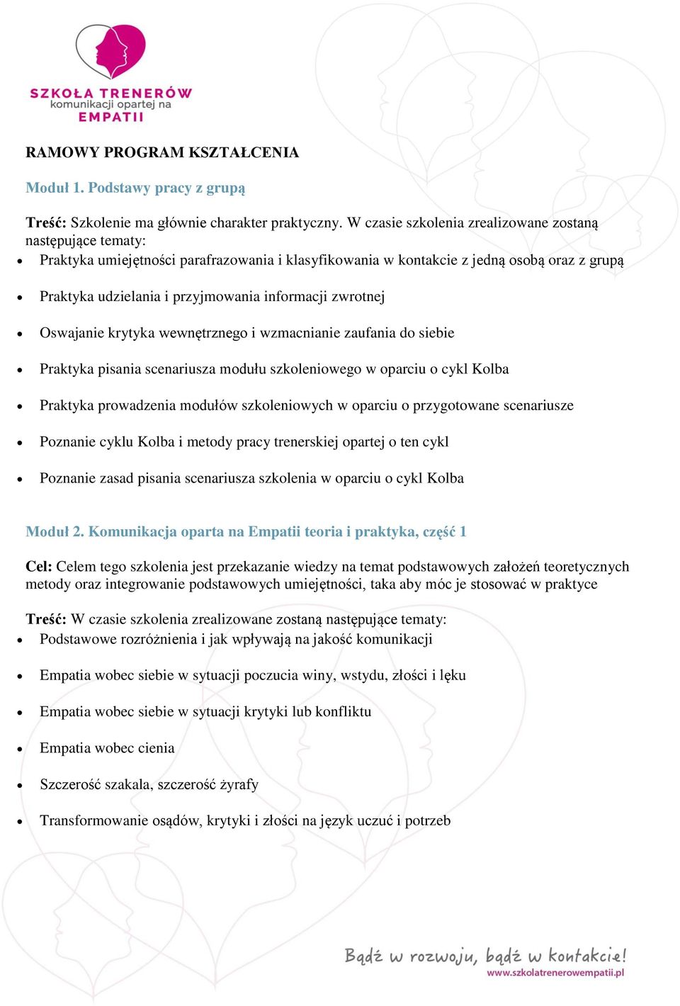 zwrotnej Oswajanie krytyka wewnętrznego i wzmacnianie zaufania do siebie Praktyka pisania scenariusza modułu szkoleniowego w oparciu o cykl Kolba Praktyka prowadzenia modułów szkoleniowych w oparciu