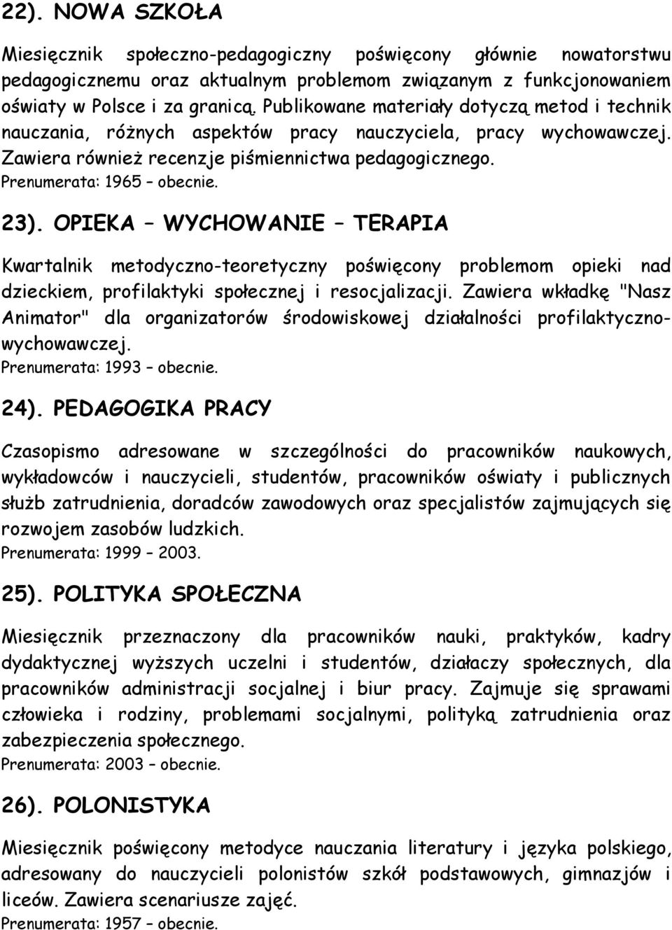 OPIEKA WYCHOWANIE TERAPIA Kwartalnik metodyczno-teoretyczny poświęcony problemom opieki nad dzieckiem, profilaktyki społecznej i resocjalizacji.