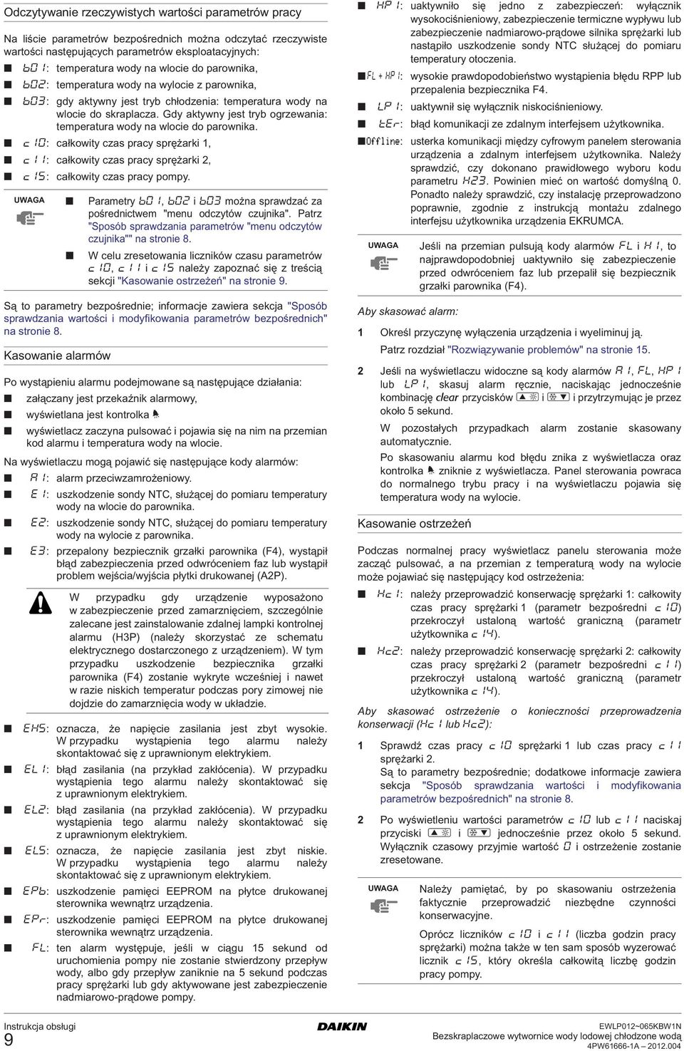 Gdy aktywny jest tryb ogrzewania: temperatura wody na wlocie do parownika. c10: całkowity czas pracy sprężarki 1, c11: całkowity czas pracy sprężarki 2, c15: całkowity czas pracy pompy.