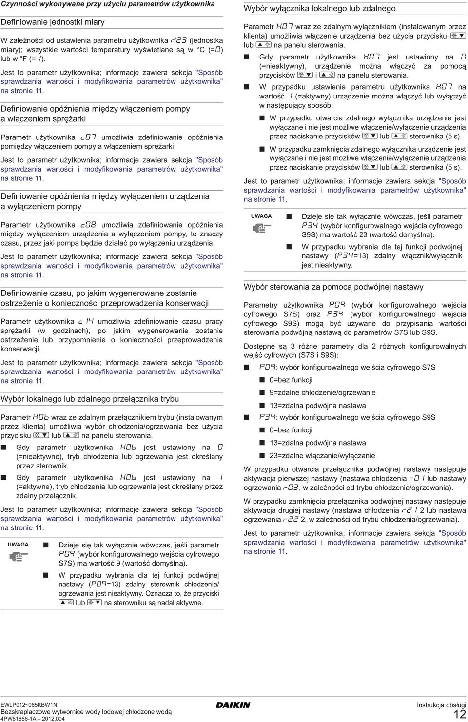 efiniowanie opóźnienia między włączeniem pompy a włączeniem sprężarki Parametr użytkownika c07 umożliwia zdefiniowanie opóźnienia pomiędzy włączeniem pompy a włączeniem sprężarki.