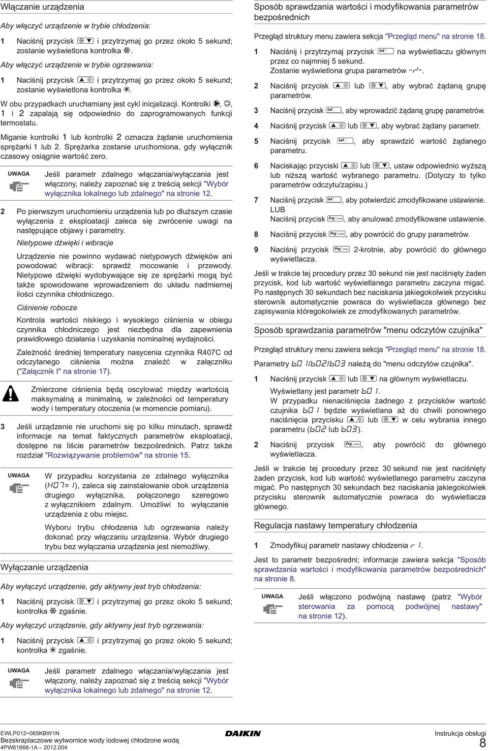 Kontrolki L, M, & i é zapalają się odpowiednio do zaprogramowanych funkcji termostatu. Miganie kontrolki & lub kontrolki é oznacza żądanie uruchomienia sprężarki 1 lub 2.