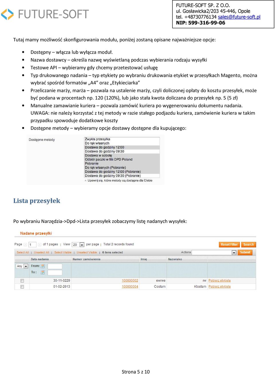 przesyłkach Magento, można wybrać spośród formatów A4 oraz Etykieciarka Przeliczanie marży, marża pozwala na ustalenie marży, czyli doliczonej opłaty do kosztu przesyłek, może być podana w procentach