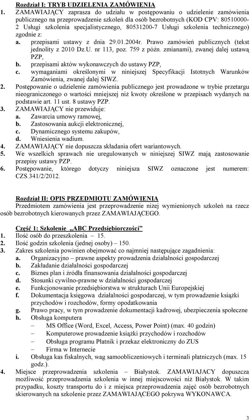 Usługi szkolenia technicznego) zgodnie z: a. przepisami ustawy z dnia 29.01.2004r. Prawo zamówień publicznych (tekst jednolity z 2010 Dz.U. nr 113, poz. 759 z późn.