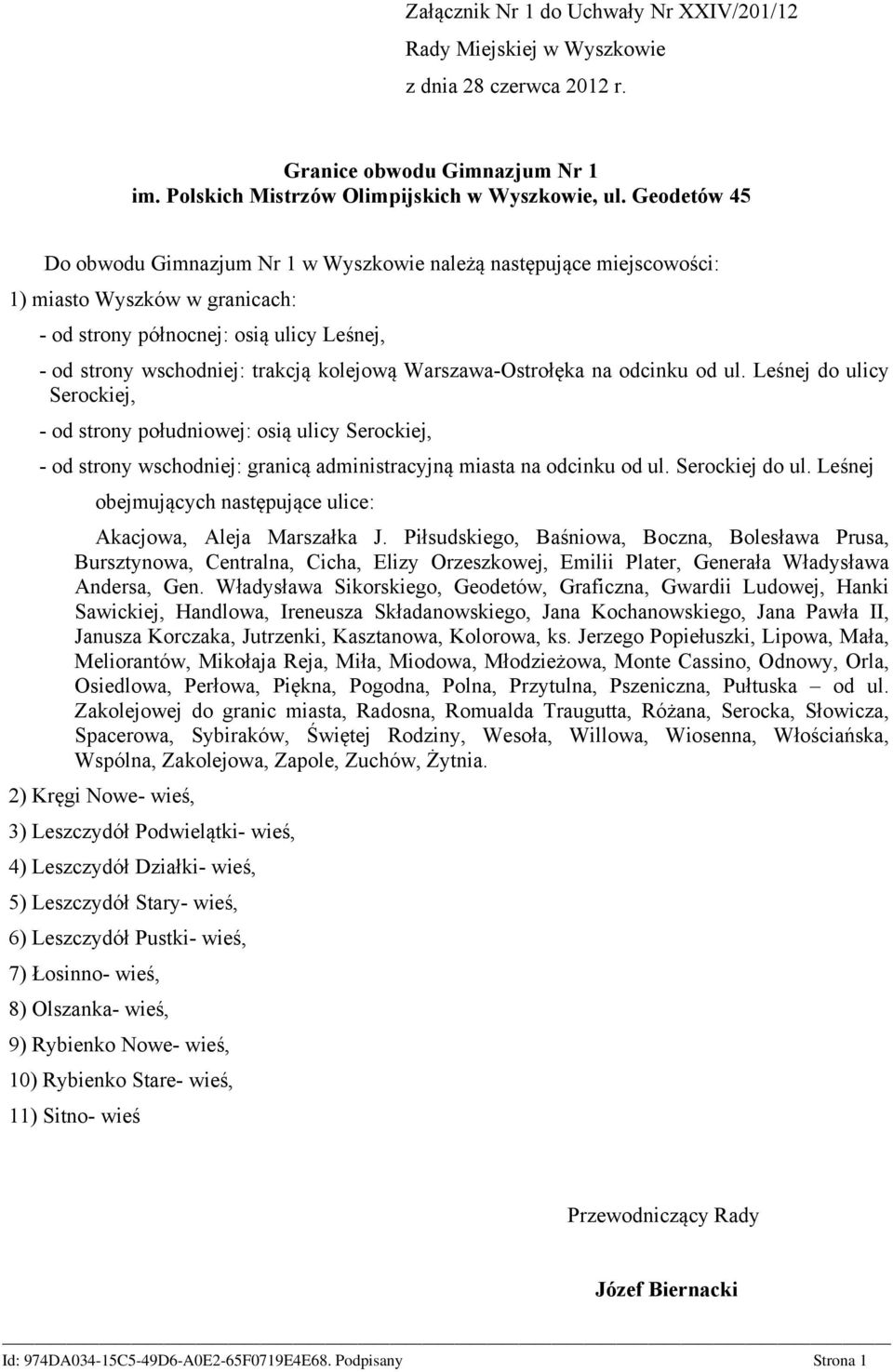 Warszawa-Ostrołęka na odcinku od ul. Leśnej do ulicy Serockiej, - od strony południowej: osią ulicy Serockiej, - od strony wschodniej: granicą administracyjną miasta na odcinku od ul. Serockiej do ul.