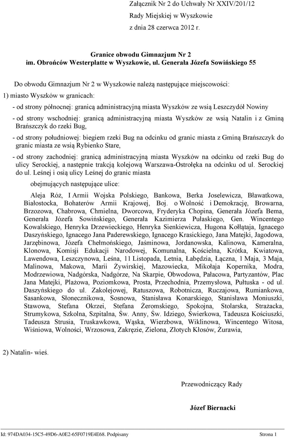 wsią Leszczydół Nowiny - od strony wschodniej: granicą administracyjną miasta Wyszków ze wsią Natalin i z Gminą Brańszczyk do rzeki Bug, - od strony południowej: biegiem rzeki Bug na odcinku od