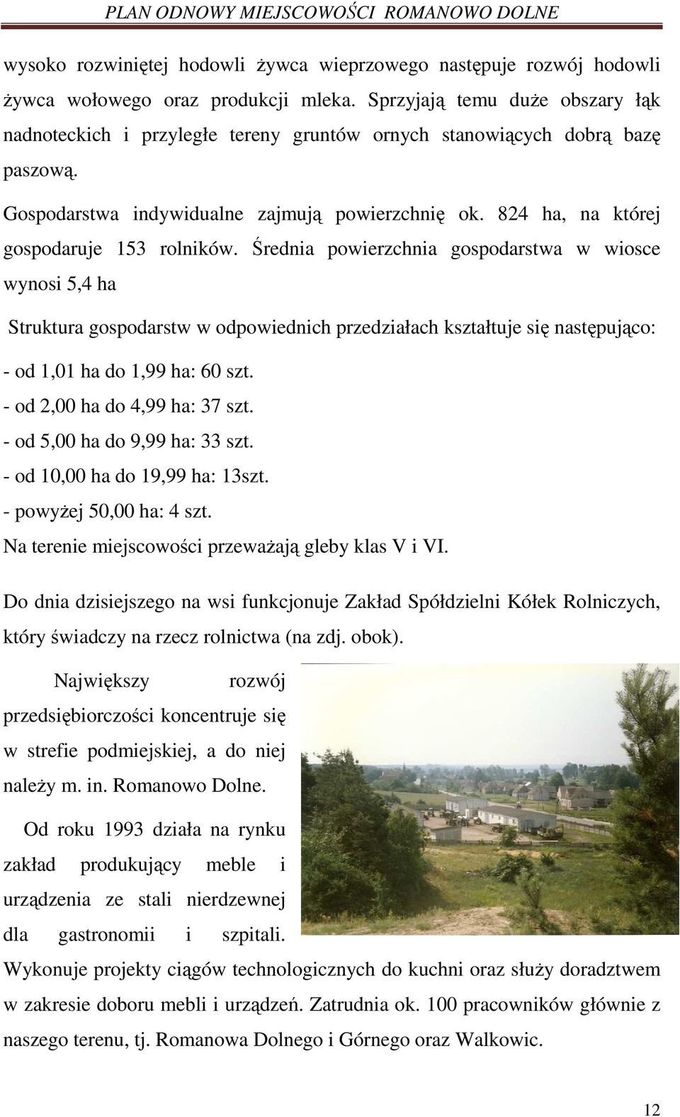 824 ha, na której gospodaruje 153 rolników.