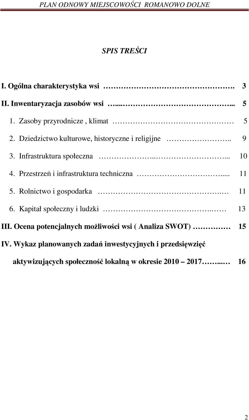 Przestrzeń i infrastruktura techniczna... 11 5. Rolnictwo i gospodarka. 11 6. Kapitał społeczny i ludzki. 13 III.