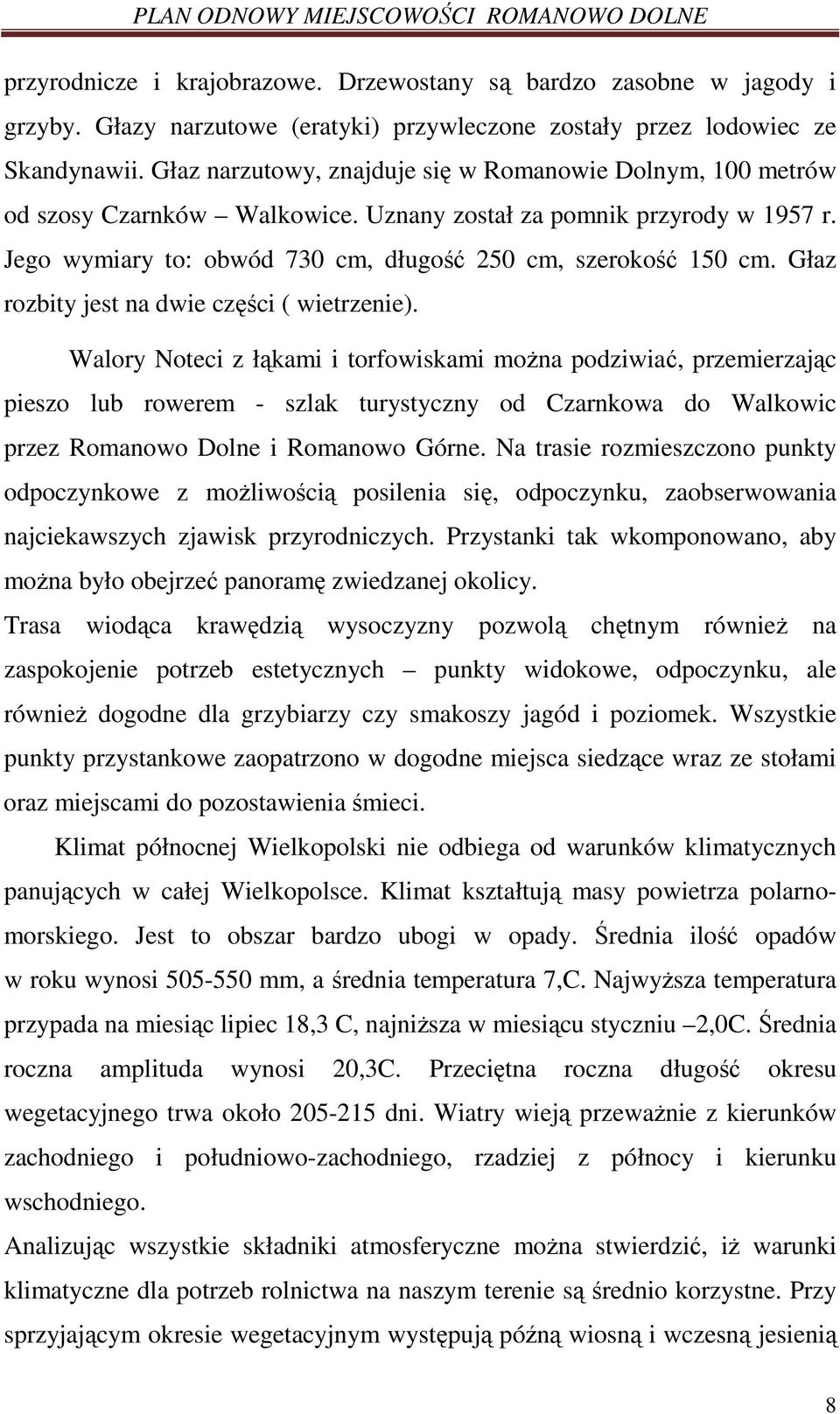 Głaz rozbity jest na dwie części ( wietrzenie).
