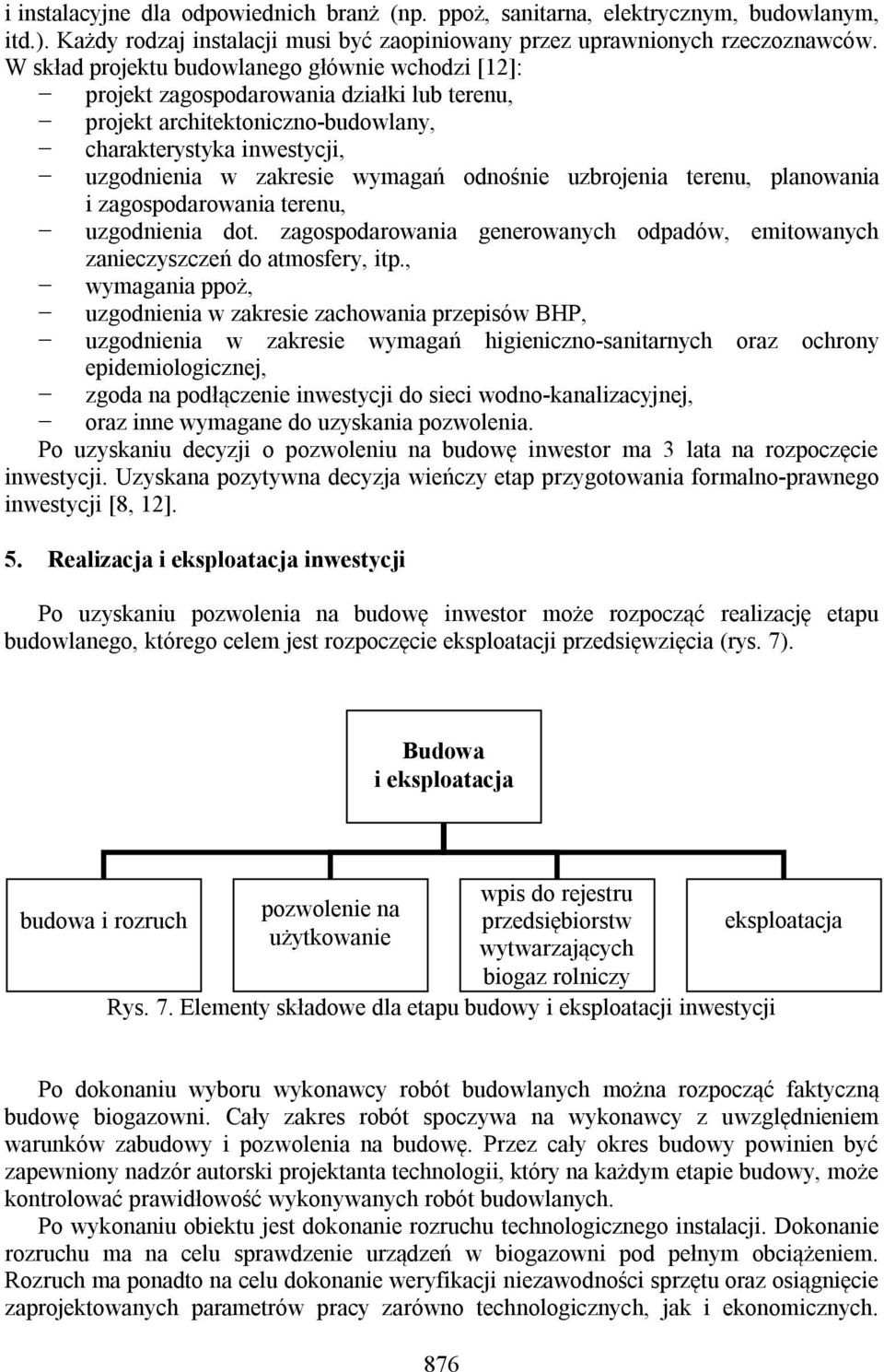 uzbrojenia terenu, planowania i zagospodarowania terenu, uzgodnienia dot. zagospodarowania generowanych odpadów, emitowanych zanieczyszczeń do atmosfery, itp.