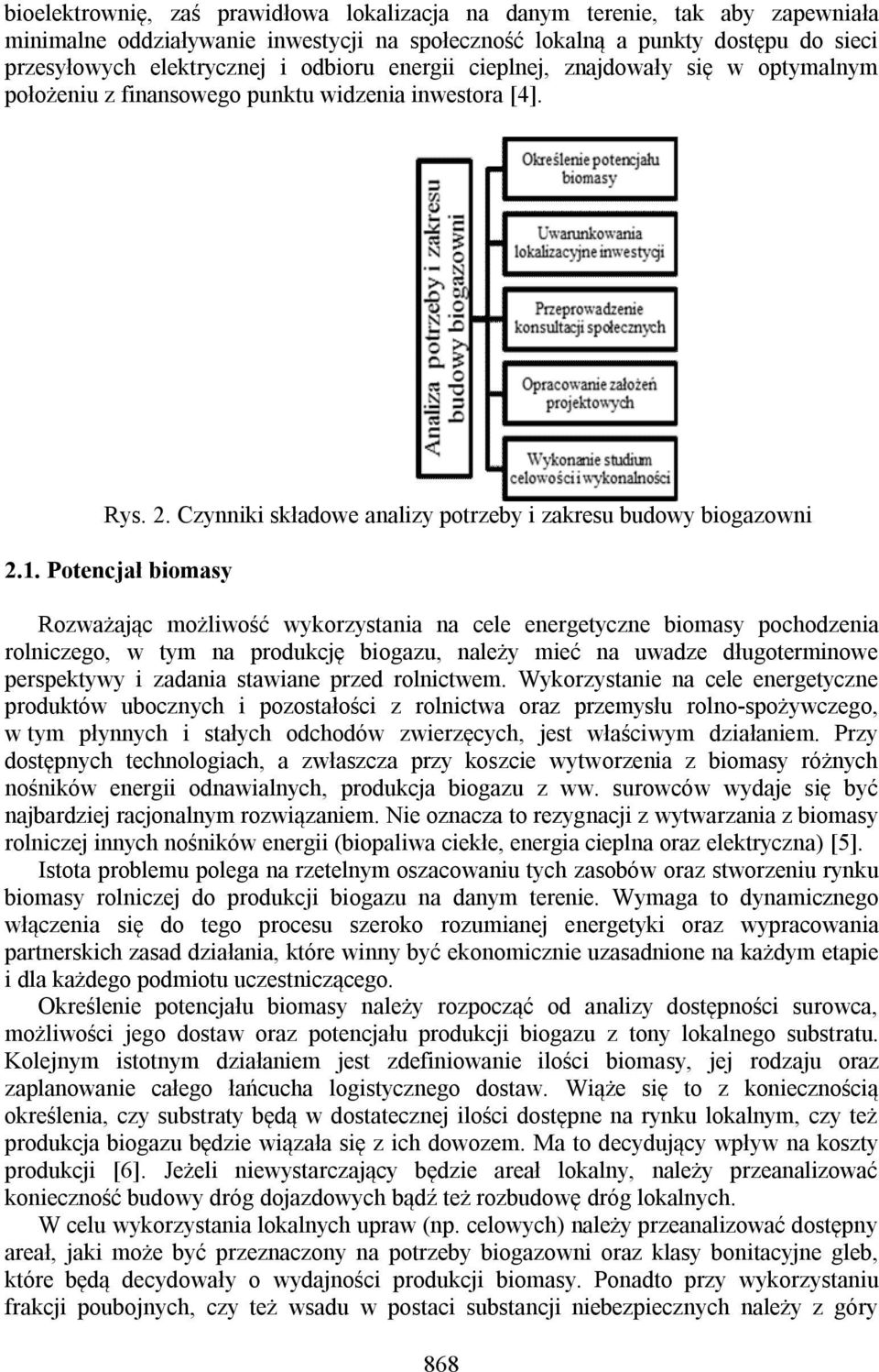 Potencjał biomasy Rozważając możliwość wykorzystania na cele energetyczne biomasy pochodzenia rolniczego, w tym na produkcję biogazu, należy mieć na uwadze długoterminowe perspektywy i zadania