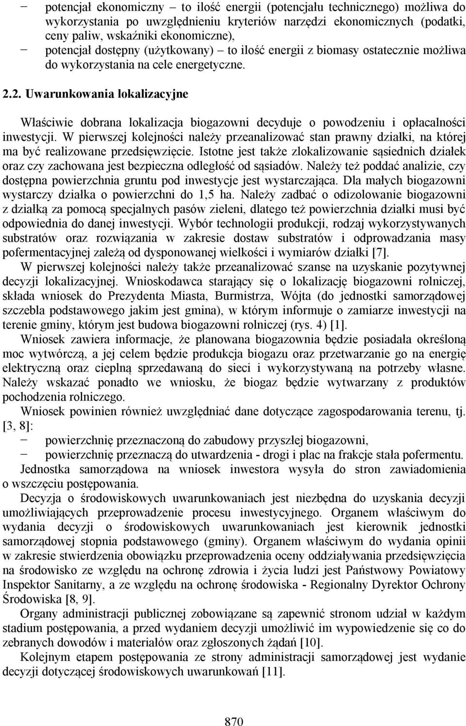 2. Uwarunkowania lokalizacyjne Właściwie dobrana lokalizacja biogazowni decyduje o powodzeniu i opłacalności inwestycji.
