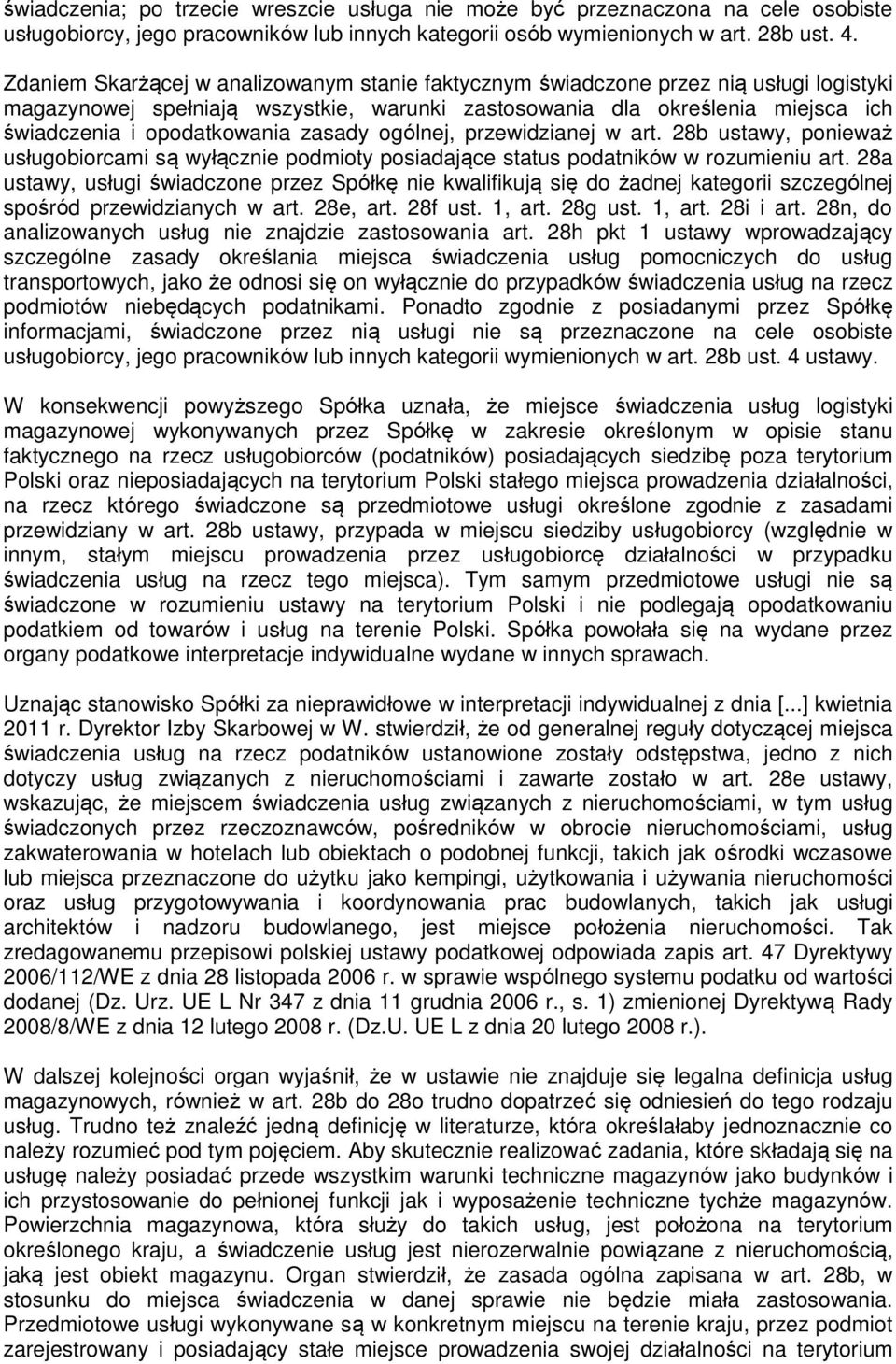 zasady ogólnej, przewidzianej w art. 28b ustawy, ponieważ usługobiorcami są wyłącznie podmioty posiadające status podatników w rozumieniu art.