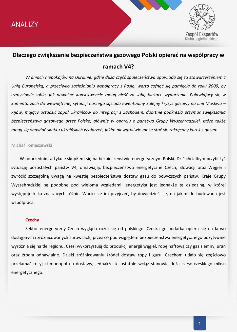 by uzmysłowić sobie, jak poważne konsekwencje mogą nieść za sobą bieżące wydarzenia.