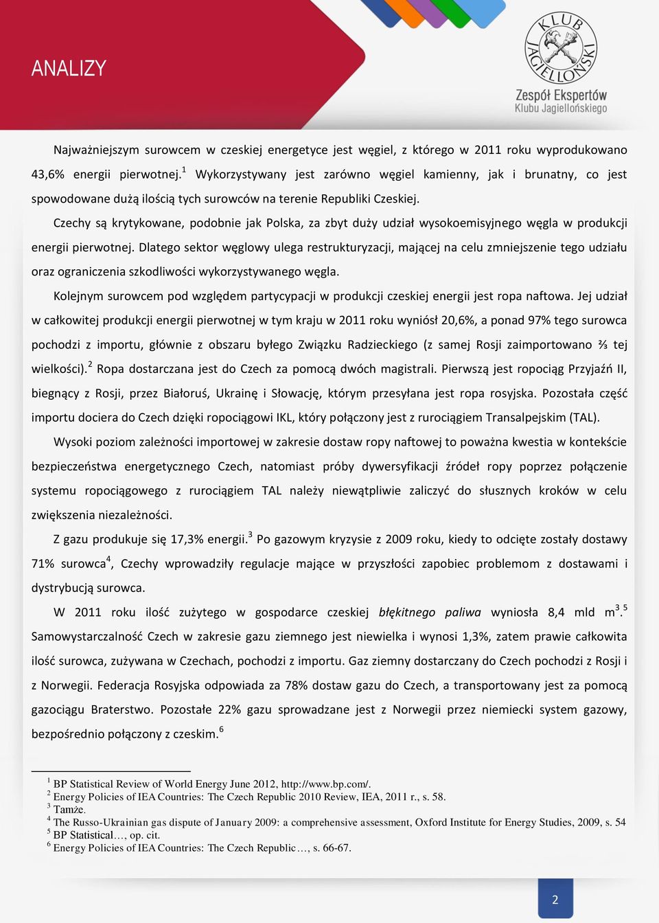 Czechy są krytykowane, podobnie jak Polska, za zbyt duży udział wysokoemisyjnego węgla w produkcji energii pierwotnej.