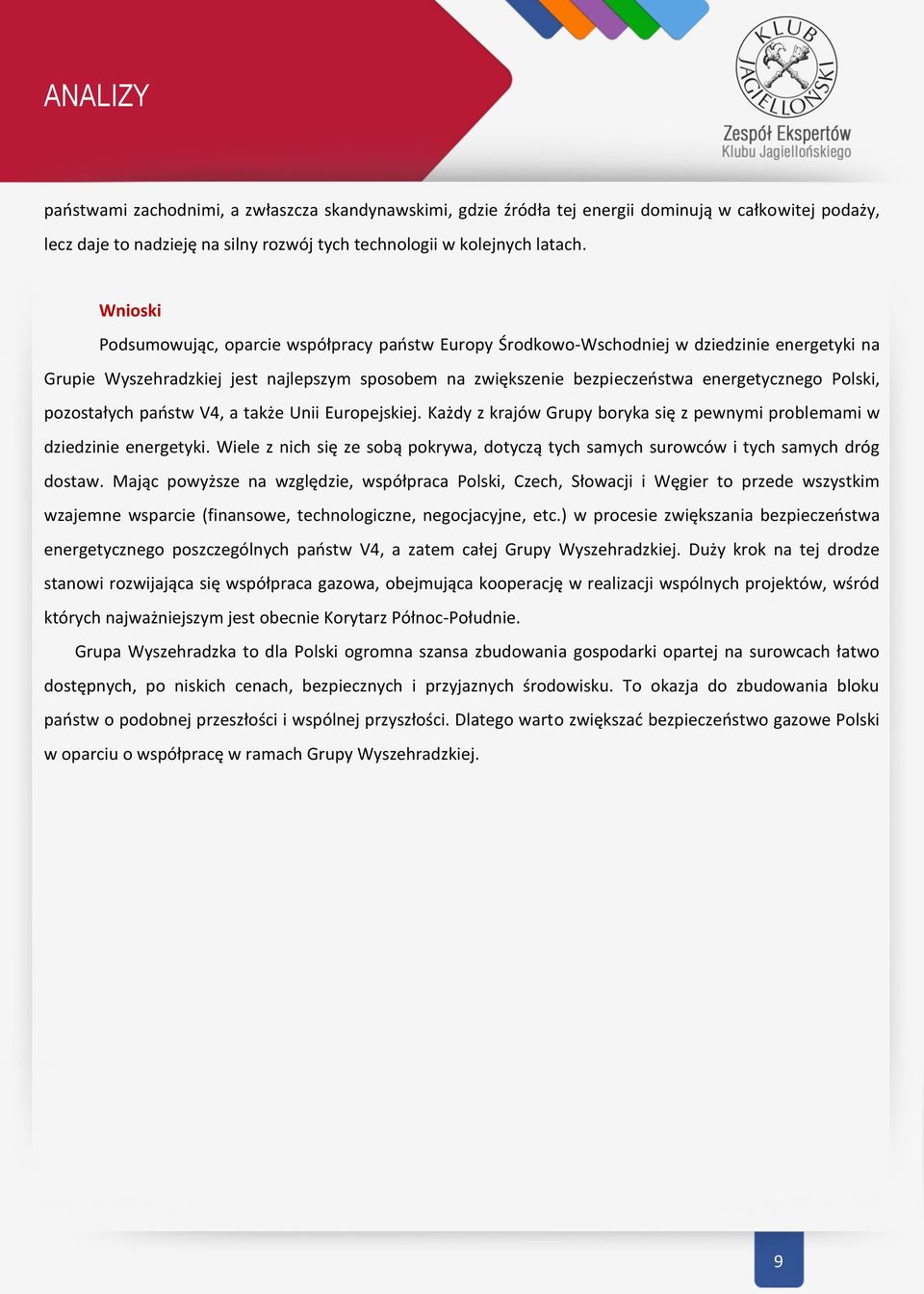 Polski, pozostałych państw V4, a także Unii Europejskiej. Każdy z krajów Grupy boryka się z pewnymi problemami w dziedzinie energetyki.