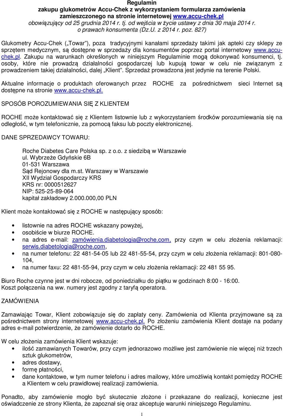 827) Glukometry Accu-Chek ( Towar ), poza tradycyjnymi kanałami sprzedaży takimi jak apteki czy sklepy ze sprzętem medycznym, są dostępne w sprzedaży dla konsumentów poprzez portal internetowy www.