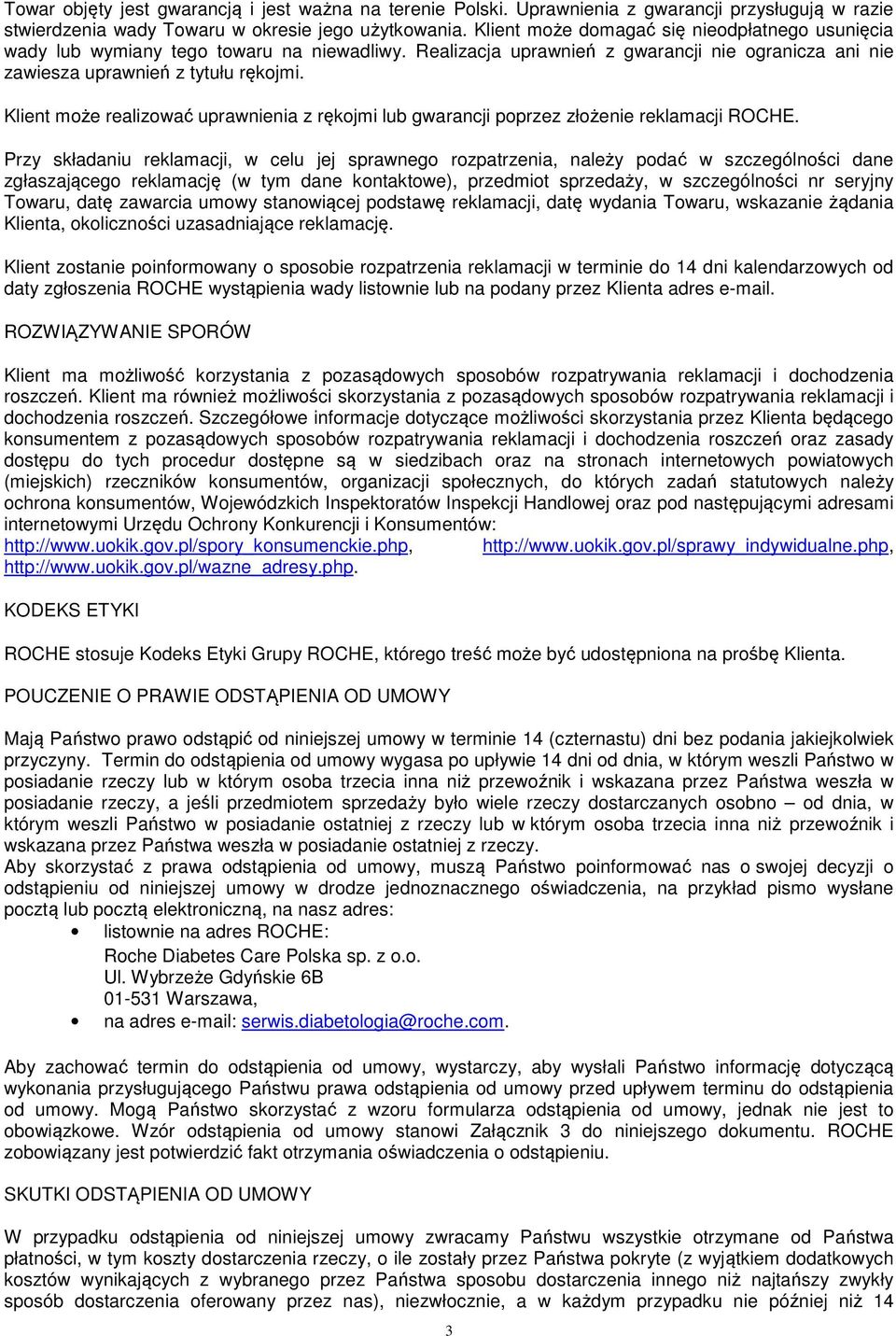 Klient może realizować uprawnienia z rękojmi lub gwarancji poprzez złożenie reklamacji ROCHE.