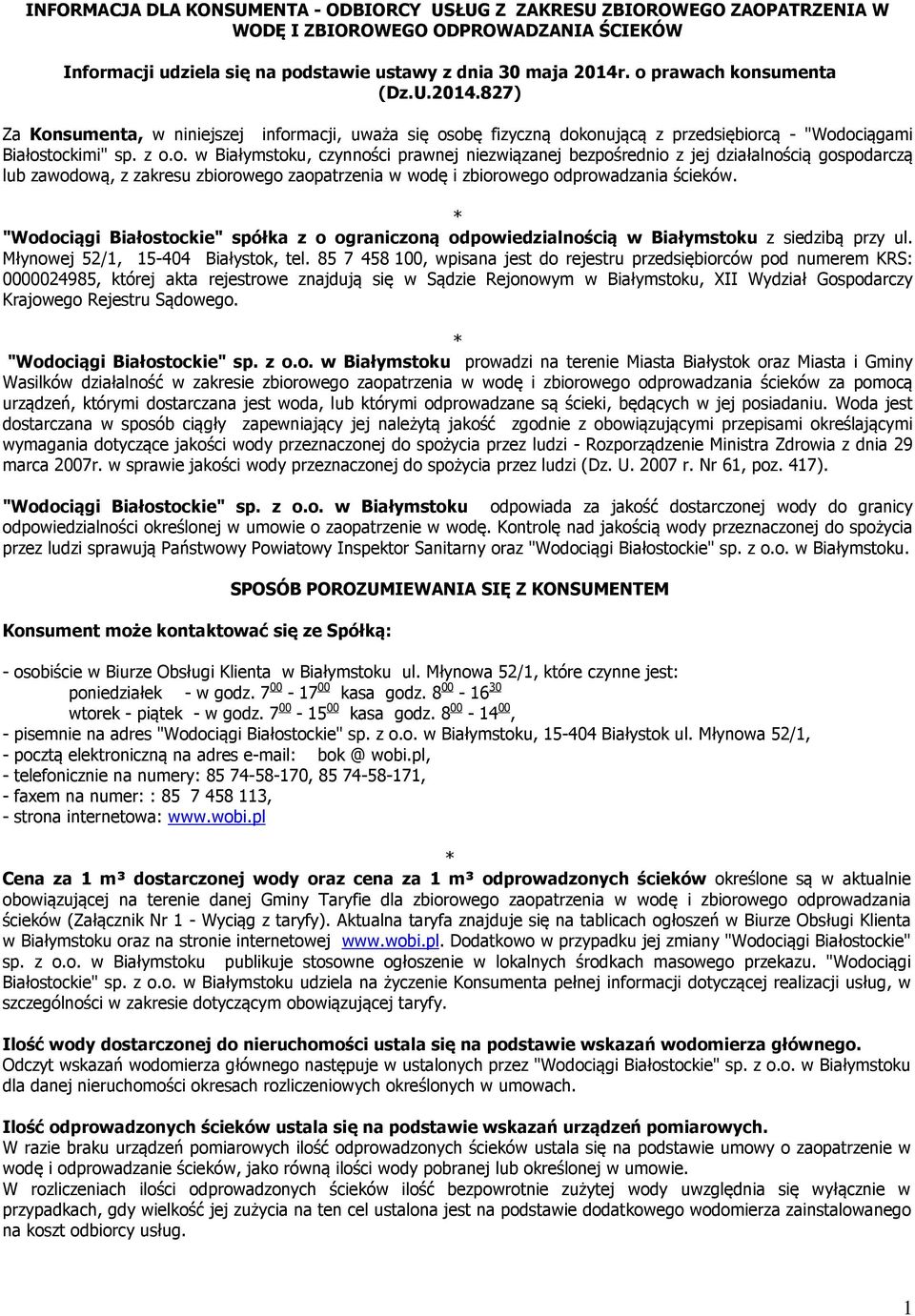 "Wodociągi Białostockie" spółka z o ograniczoną odpowiedzialnością w Białymstoku z siedzibą przy ul. Młynowej 52/1, 15-404 Białystok, tel.