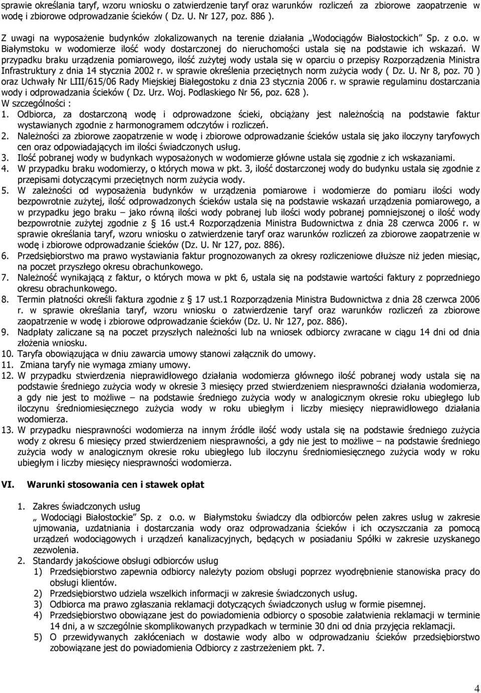 W przypadku braku urządzenia pomiarowego, ilość zużytej wody ustala się w oparciu o przepisy Rozporządzenia Ministra Infrastruktury z dnia 14 stycznia 2002 r.