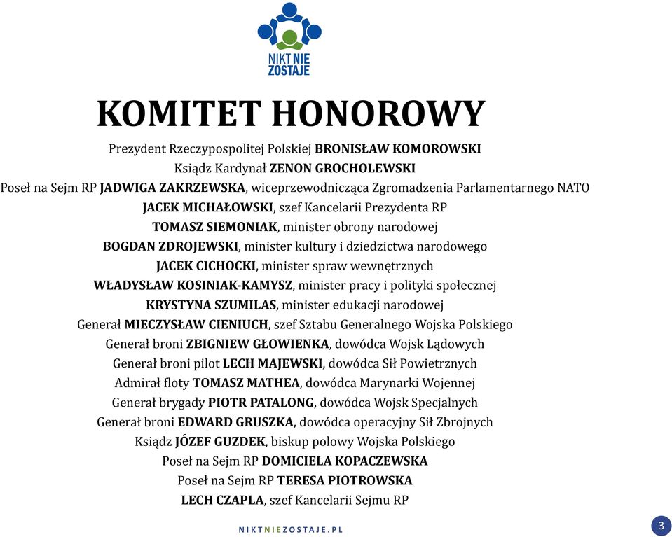 wewnętrznych WŁADYSŁAW KOSINIAK-KAMYSZ, minister pracy i polityki społecznej KRYSTYNA SZUMILAS, minister edukacji narodowej Generał MIECZYSŁAW CIENIUCH, szef Sztabu Generalnego Wojska Polskiego