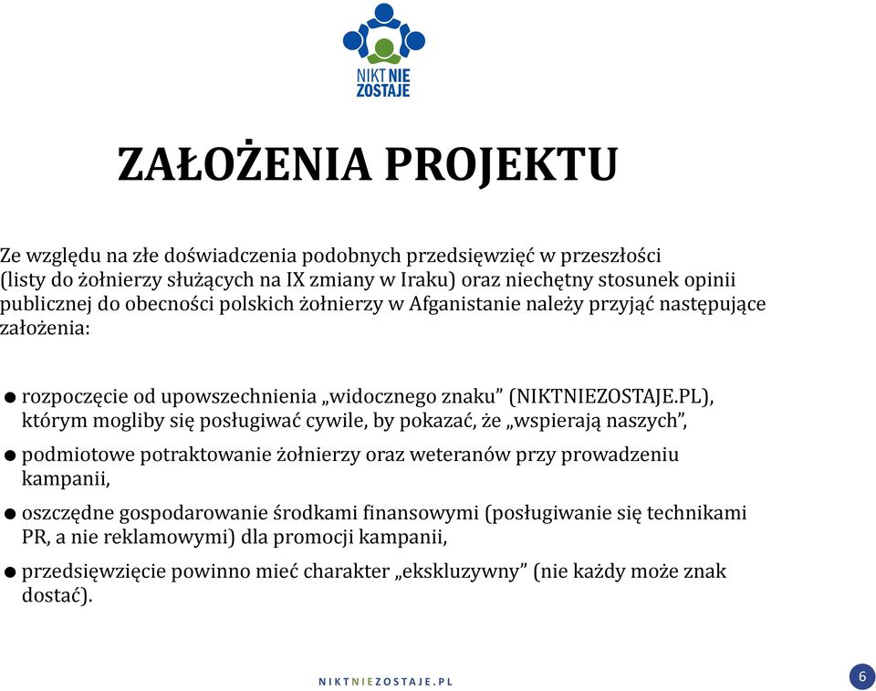 PL), którym mogliby się posługiwać cywile, by pokazać, że wspierają naszych, podmiotowe potraktowanie żołnierzy oraz weteranów przy prowadzeniu kampanii, oszczędne