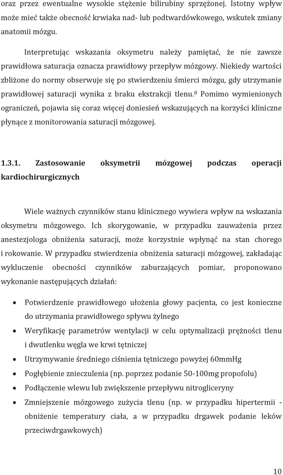 Niekiedy wartości zbliżone do normy obserwuje się po stwierdzeniu śmierci mózgu, gdy utrzymanie prawidłowej saturacji wynika z braku ekstrakcji tlenu.